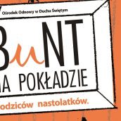 Rekolekcje dla rodziców zbuntowanych nastolatków: „Bunt na pokładzie”